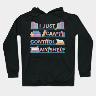 I Just Can't Control Myshelf Hoodie